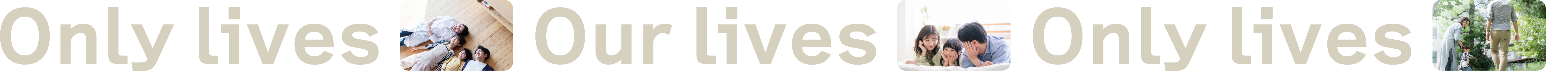 Only lives Our lives